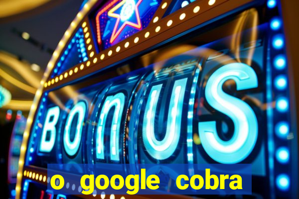 o google cobra taxa de saque de jogos