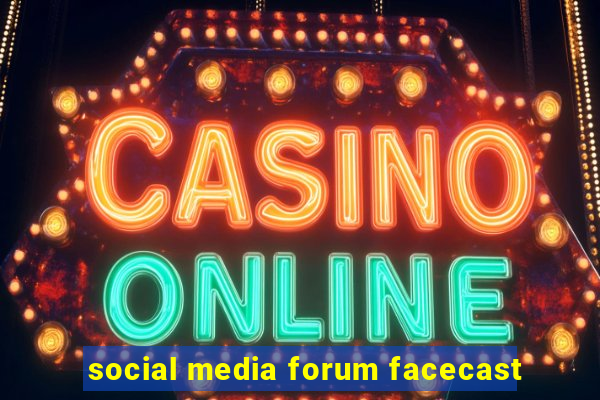 social media forum facecast