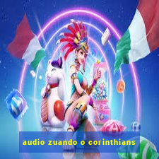 audio zuando o corinthians