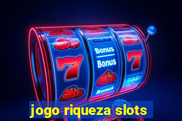 jogo riqueza slots