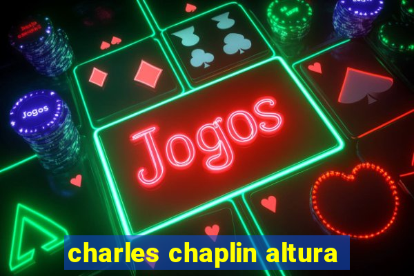 charles chaplin altura