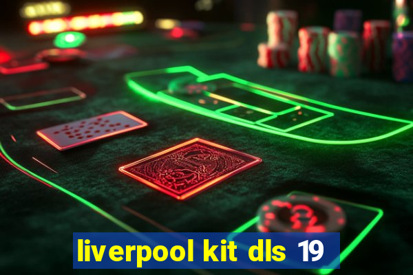 liverpool kit dls 19