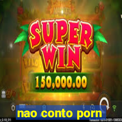 nao conto porn