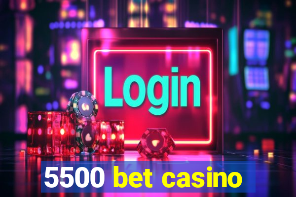 5500 bet casino