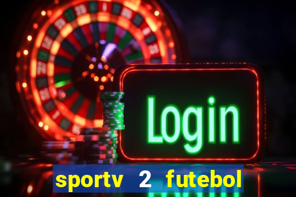 sportv 2 futebol play hd