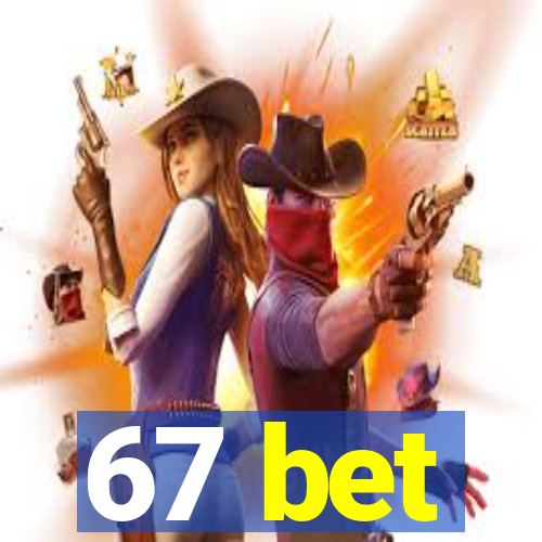 67 bet