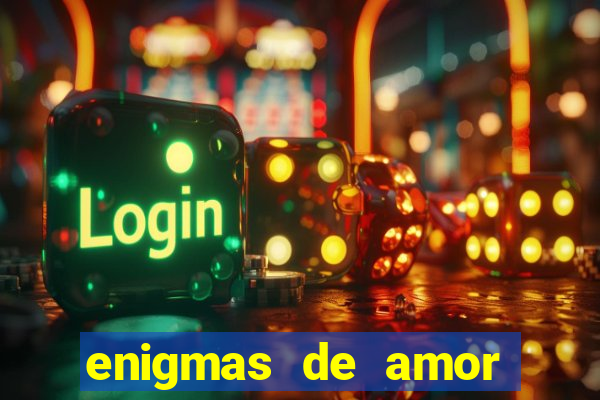 enigmas de amor para decifrar