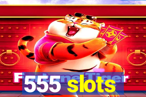 555 slots