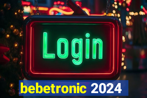 bebetronic 2024