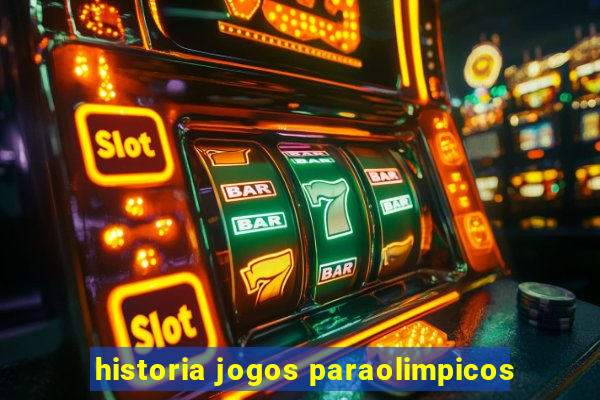 historia jogos paraolimpicos