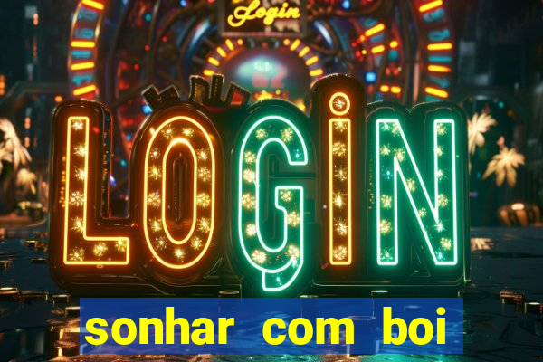 sonhar com boi jogo do bicho