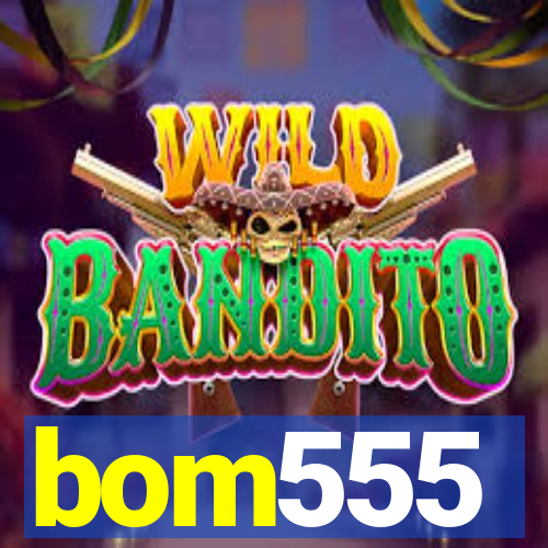 bom555