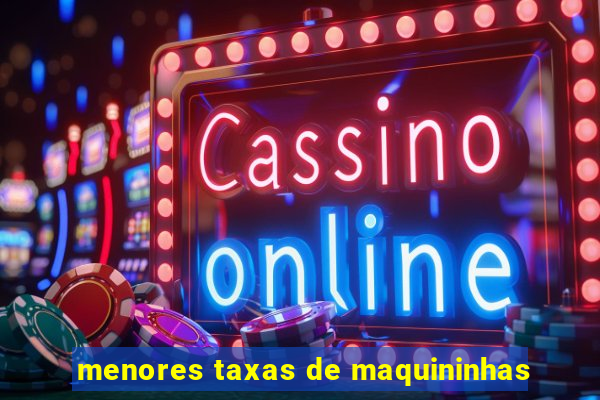 menores taxas de maquininhas