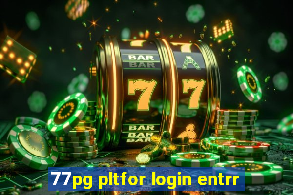 77pg pltfor login entrr