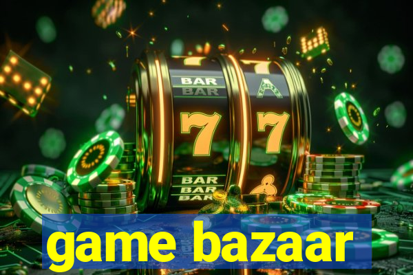 game bazaar