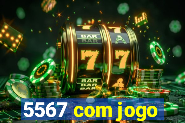 5567 com jogo