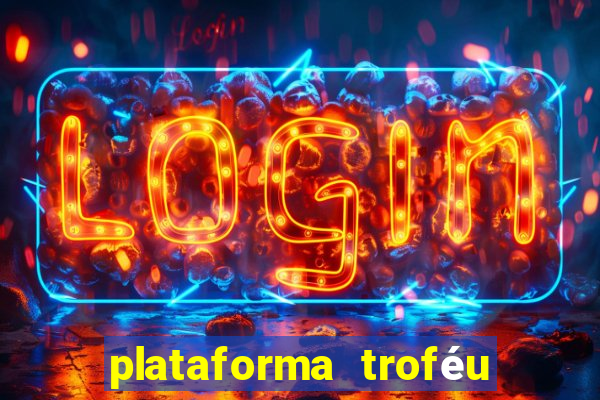 plataforma troféu bet é confiável