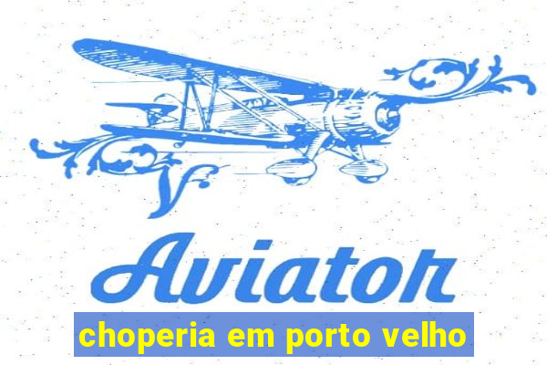 choperia em porto velho