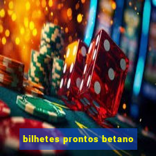 bilhetes prontos betano