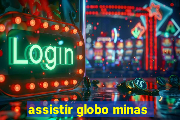 assistir globo minas