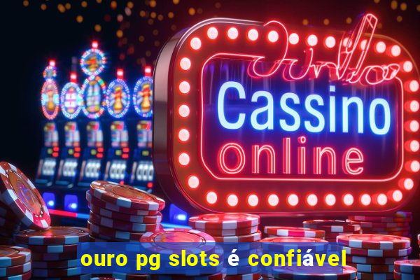 ouro pg slots é confiável