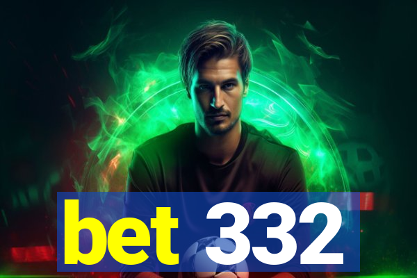 bet 332