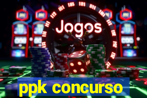 ppk concurso