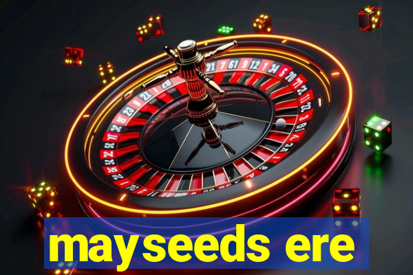 mayseeds ere