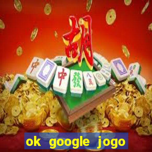 ok google jogo para ganhar dinheiro