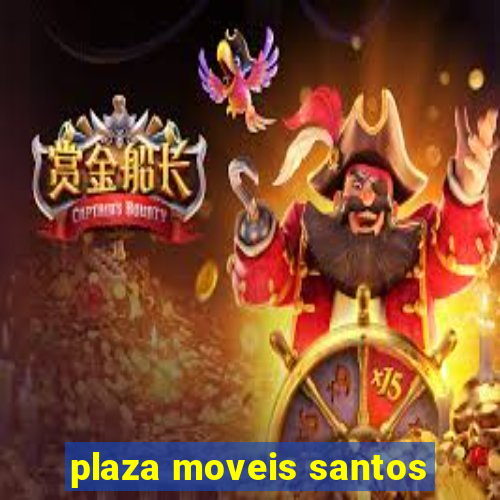 plaza moveis santos