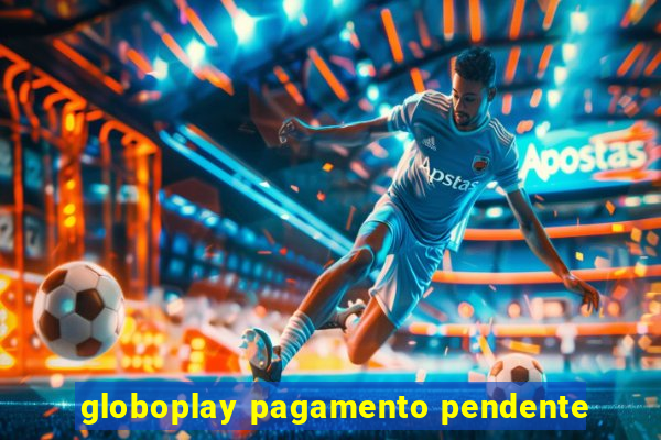 globoplay pagamento pendente