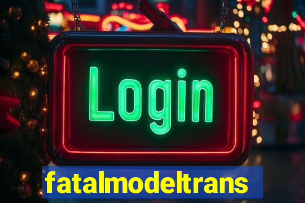 fatalmodeltrans