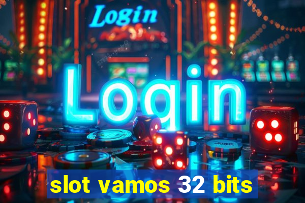 slot vamos 32 bits