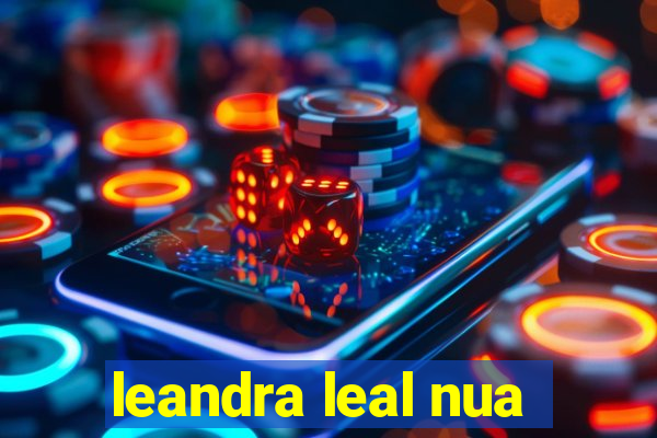 leandra leal nua