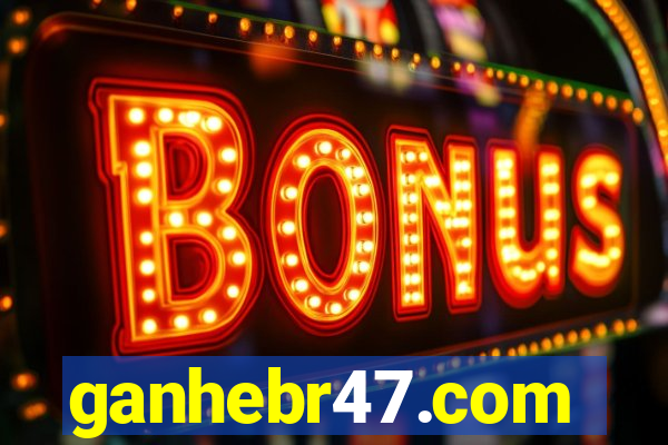 ganhebr47.com