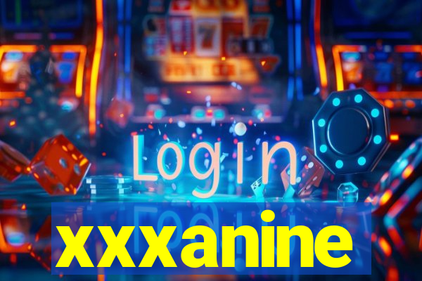 xxxanine